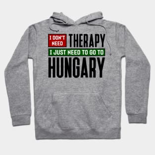 I don't need therapy, I just need to go to Hungary Hoodie